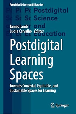 Postdigital Learning Spaces: Towards Convivial, Equitable, And Sustainable Spaces For Learning-..