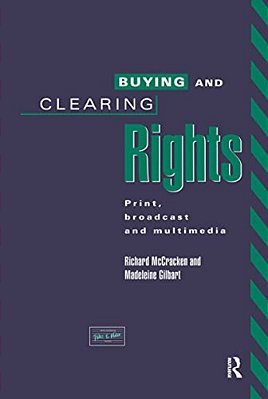 Buying And Clearing Rights: Print, Broadcast And Multimedia-..