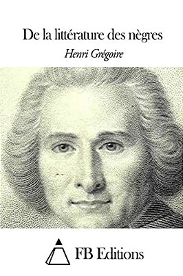 De La Littérature Des Nègres-..