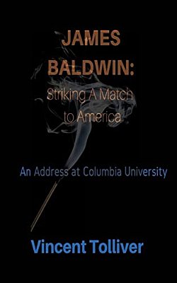 James Baldwin: Striking A Match To America: An Address At Columbia University-..