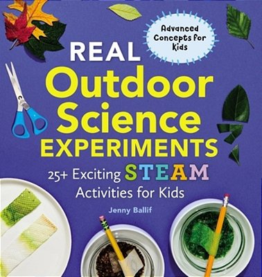 Real Outdoor Science Experiments: 25+ Exciting Steam Activities For Kids-..
