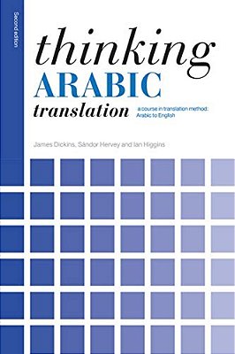 Thinking Arabic Translation: A Course In Translation Method: Arabic To English-..