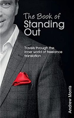 The Book Of Standing Out: Travels Through The Inner World Of Freelance Translation-..