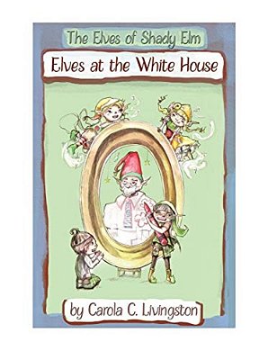 The Elves Of Shady Elm: Elves At The White House Workbook-..