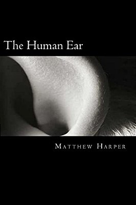 The Human Ear: A Fascinating Book Containing Human Ear Facts, Trivia, Images & Memory Recall Quiz: Suitable For Adults & Children-..