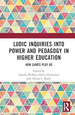 Ludic Inquiries Into Power And Pedagogy In Higher Education: How Games Play US-..