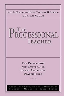 The Professional Teacher: The Preparation And Nurturance Of The Reflective Practitioner-..