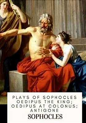 Plays Of Sophocles Oedipus The King; Oedipus At Colonus; Antigone-..