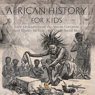 African History For Kids - Early Civilizations On The African Continent Ancient History For Kids 6Th Grade Social Studies-..