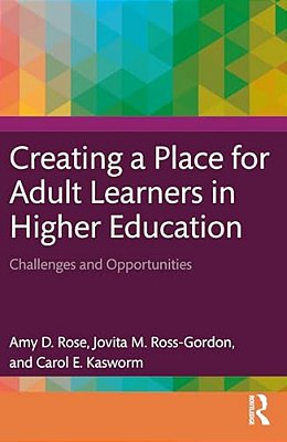 Creating A Place For Adult Learners In Higher Education: Challenges And Opportunities-..