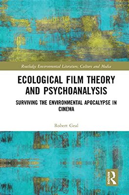 Ecological Film Theory And Psychoanalysis: Surviving The Environmental Apocalypse In Cinema-..