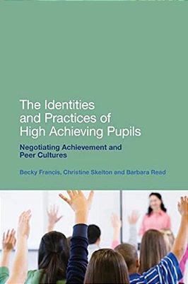 The Identities And Practices Of High Achieving Pupils: Negotiating Achievement And Peer Cultures-..