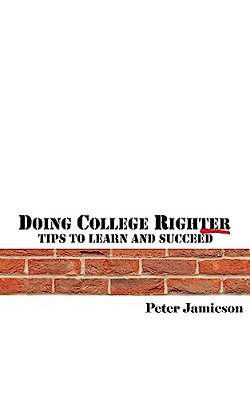 Doing College Righter - A Better Way To Learn And Succeed-..