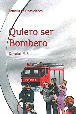 Quiero Ser Bombero: Temario De Oposiciones-..