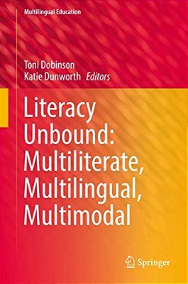 Literacy Unbound: Multiliterate, Multilingual, Multimodal-..