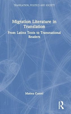 Migration Literature In Translation: From Latinx Texts To Transnational Readers-..
