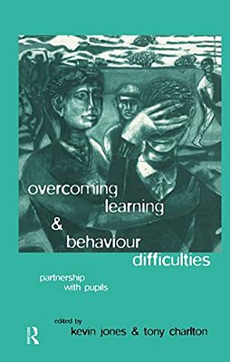 Overcoming Learning And Behaviour Difficulties: Partnership With Pupils-..