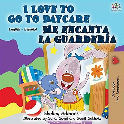 I Love To Go To Daycare Me Encanta La Guardería: English Spanish Bilingual Book-..