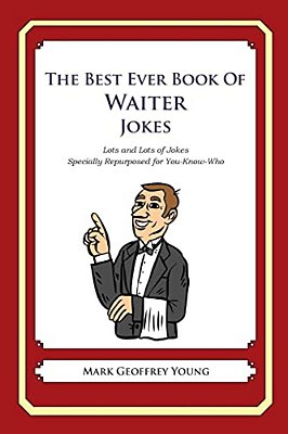 The Best Ever Book Of Waiter Jokes: Lots And Lots Of Jokes Specially Repurposed For You-Know-who-..