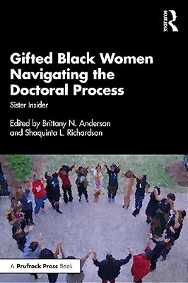 Gifted Black Women Navigating The Doctoral Process: Sister Insider-..