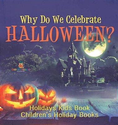 Why Do We Celebrate Halloween? Holidays Kids Book Children's Holiday Books-..