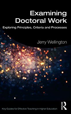 Examining Doctoral Work: Exploring Principles, Criteria And Processes-..