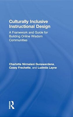Culturally Inclusive Instructional Design: A Framework And Guide To Building Online Wisdom Communities-..