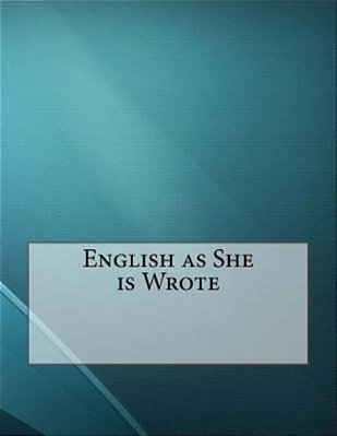 English As She Is Wrote-..