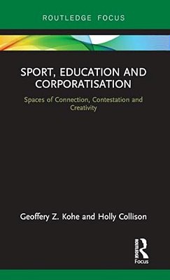 Sport, Education And Corporatisation: Spaces Of Connection, Contestation And Creativity-..