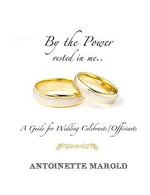 By The Power Vested In Me..: A Guide For Wedding Celebrants/Officiants-..