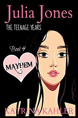 Julia Jones - The Teenage Years - Book 4: Mayhem: A Book For Teenage Girls-..