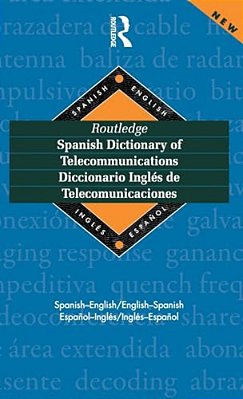 Routledge Spanish Dictionary Of Telecommunications Diccionario Ingles De Telecomunicaciones: Spanish-English/English-spanish-..