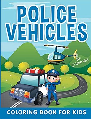 Police Vehicles: Coloring Book For Kids-..
