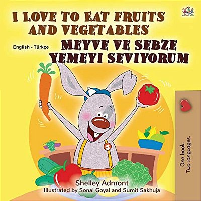 I Love To Eat Fruits And Vegetables (English Turkish Bilingual Book For Children)-..