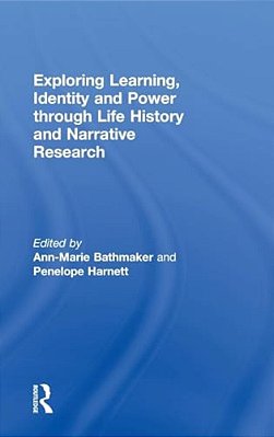 Exploring Learning, Identity And Power Through Life History And Narrative Research-..