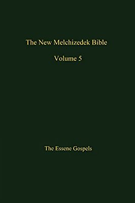 The New Melchizedek Bible, Volume 5: The Gospels Of Christ-..