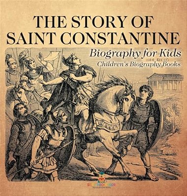 The Story Of Saint Constantine - Biography For Kids Children's Biography Books-..