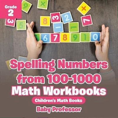 Spelling Numbers From 100-1000 - Math Workbooks Grade 2 Children's Math Books-..