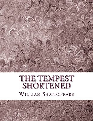 The Tempest Shortened: Shakespeare Edited For Length-..