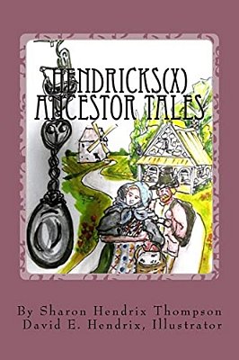 Hendricks(x) Ancestor Tales: Albertus And Helchey, The Immigrants. -..