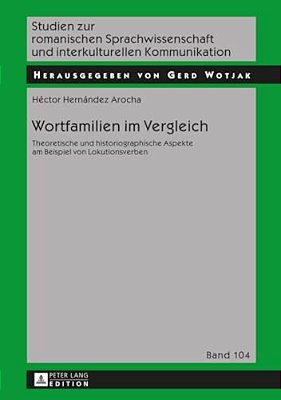 Wortfamilien Im Vergleich: Theoretische Und Historiographische Aspekte Am Beispiel Von Lokutionsverben-..