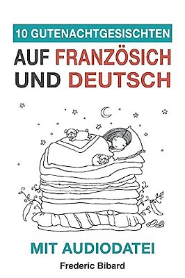 10 Gutenachtgeschichten Auf Französisch Und Deutsch Mit Audiodatei: Französisch Für Kinder - Lerne Französisch Mit Deutschem Paralleltext-..