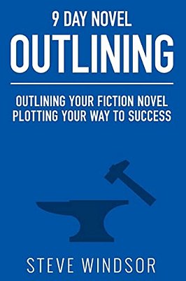 Nine Day Novel-Outlining: Outlining Your Fiction Novel: Plotting Your Way To Success-..