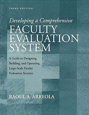 Developing A Comprehensive Faculty Evaluation System: A Guide To Designing, Building, And Operating Large-Scale Faculty Evaluation Systems-..