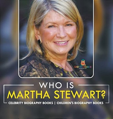 Who Is Martha Stewart? Celebrity Biography Books Children's Biography Books-..