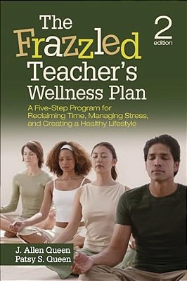 The Frazzled Teacher's Wellness Plan: A Five-Step Program For Reclaiming Time, Managing Stress, And Creating A Healthy Lifestyle-..