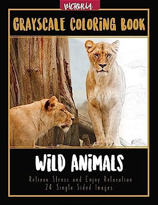 Wild Animals Grayscale Coloring Book: Relieve Stress And Enjoy Relaxation 24 Single Sided Images-..