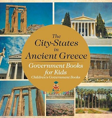 The City-States In Ancient Greece - Government Books For Kids Children's Government Books-..