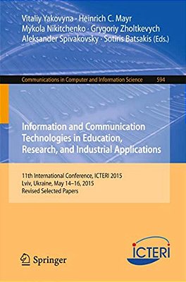 Information And Communication Technologies In Education, Research, And Industrial Applications: 11Th International Conference, Icteri 2015, LVIV, Ukra-..