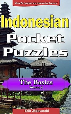Indonesian Pocket Puzzles - The Basics - Volume 2: A Collection Of Puzzles And Quizzes To Aid Your Language Learning-..